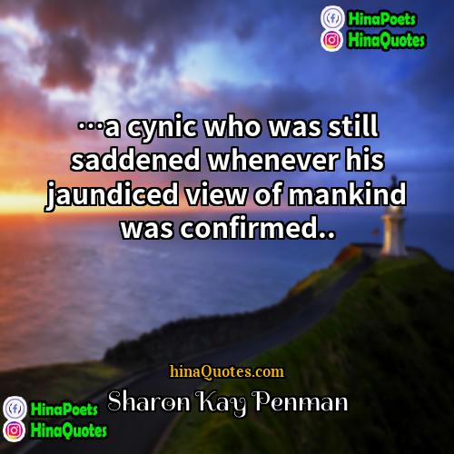 Sharon Kay Penman Quotes | …a cynic who was still saddened whenever